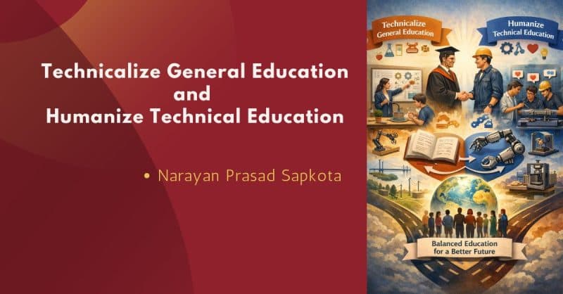 Technicalize general education and humanize technical education